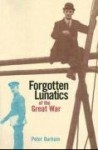 Forgotten Lunatics of the Great War - Peter Barham