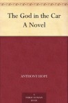 The God in the Car A Novel - Anthony Hope