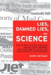 Lies, Damned Lies, and Science: How to Sort through the Noise Around Global Warming, the Latest Health Claims, and Other Scientific Controversies - Sherry Seethaler