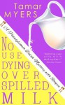 No Use Dying Over Spilled Milk (An Amish Bed and Breakfast Mystery with Recipes (PennDutch #3)) - Tamar Myers