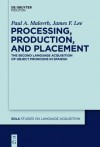 Processing, Production, and Placement: The Second Language Acquisition of Object Pronouns in Spanish - Paul A. Malovrh, James F. Lee