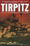 Tirpitz: The Life and Death of Germany's Last Super Battleship - Niklas Zetterling, Michael Tamelander