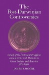 The Post-Darwinian Controversies: A Study of the Protestant Struggle to Come to Terms with Darwin in Great Britain and America, 1870-1900 - James R. Moore