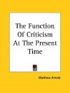 The Function of Criticism at the Present Time - Matthew Arnold