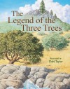 The Legend of the Three Trees: The Classic Story of Following Your Dreams - Dahl Taylor