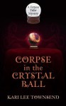 Corpse in the Crystal Ball (Fortune Teller Mystery, #2) - Kari Lee Townsend