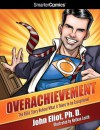 Overachievement from SmarterComics: The Real Story Behind What it Takes to be Exceptional - John Eliot, Nathan Lueth