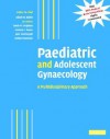 Paediatric and Adolescent Gynaecology: A Multidisciplinary Approach - Adam Balen