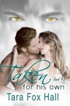 Taken for His Own - Tara Fox Hall