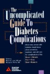 The Uncomplicated Guide to Diabetes Complications - American Diabetes Association, Marvin E. Levin