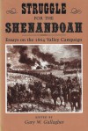 Struggle for the Shenandoah: Essays on the 1864 Valley Campaign - Gary W. Gallagher, Dennis E. Frye, A. Wilson Greene, Robert K. Krick, Jeffry D. Wert