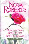 Born In Fire, Born In Ice, Born In Shame (Born In Trilogy #1-3) - Nora Roberts