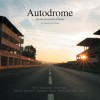 Autodrome: The lost race circuits of Europe - Charles D. Collins Jr., Sam S. Collins