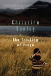 The Tricking of Freya: A Novel - Christina Sunley