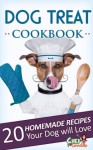 Dog Treat Cookbook: 20 Homemade Recipes Your Dog will Love - Chef Goodies