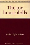 The toy house dolls - Clyde Robert Bulla, Wendy Watson