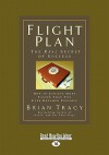 Flight Plan: How to Achieve More, Faster Than You Ever Dreamed Possible - Brian Tracy