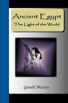 Ancient Egypt - The Light of the World: A Work of Reclamation and Restitution in Twelve Books - Gerald Massey