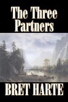 The Three Partners - Bret Harte