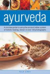 Ayurveda: A Concise Guide to Using the Ancient Indian System of Holistic Healing, Shown in over 140 Photographs - Raje Airey