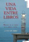 Una Vida Entre Libros: Memorias de un Amante de la Palabra Escrita - Lewis Buzbee