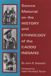 Source Material on the History and Ethnology of the Caddo Indians - John Reed Swanton