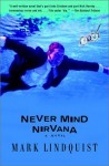 Never Mind Nirvana: A Novel - Mark Lindquist