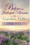 Before the Larkspur Blooms (A Prairie Hearts Novel) - Caroline Fyffe