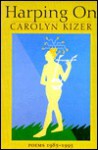 Harping On: Poems, 1985 1995 - Carolyn Kizer