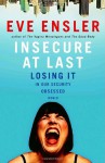 Insecure at Last: Losing It in Our Security-Obsessed World - Eve Ensler