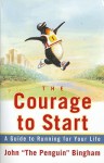 The Courage To Start: A Guide To Running for Your Life - John Bingham, Jenny Hadfield