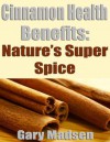 Cinnamon Health Benefits - Nature's Super Spice - Gary Madsen