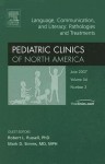 Language, Communication, & Literacy: Pathologies & Treatments, An Issue of Pediatric Clinics (The Clinics: Internal Medicine) - Robert L. Russell, M. Simms, Mark D. Simms