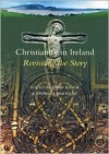 Christianity in Ireland: Revisiting the Story - Brendan Bradshaw