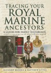 Tracing Your Royal Marine Ancestors - Richard Brooks, Matthew Little