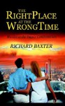 The Right Place at the Wrong Time - Richard Baxter