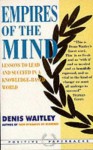 Empires of the Mind: Lessons to Lead and Succeed in a Knowledge-based World (Positive Paperbacks) - Denis Waitley