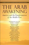 The Arab Awakening: America and the Transformation of the Middle East (Saban Center at the Brookings Institution Books) - Kenneth M. Pollack