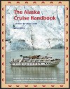 The Alaska Cruise Handbook: A Mile-by-Mile Guide - Joe Upton, Eric Wohlforth