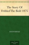 The Story Of Frithiof The Bold 1875 - Anonymous Anonymous, William Morris, Eiríkr Magnússon