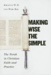 Making Wise the Simple: The Torah in Christian Faith and Practice - Johanna W.H. van Wijk-Bos