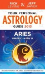 Your Personal Astrology Guide 2013 Aries - Rick Levine, Jeff Jawer