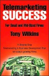 Telemarketing Success for the Small to Mid Size Firm - Tony Wilkins