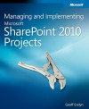 Managing and Implementing Microsoft® SharePoint® 2010 Projects - Geoff Evelyn