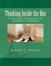 Thinking Inside the Box: A Christian Perspective on Academic Disciplines - Robert C. Walton