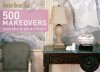 House Beautiful 500 Makeovers: Great Ideas & Quick Changes - Kate Sloan, House Beautiful Magazine