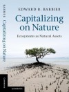 Capitalizing on Nature: Ecosystems as Natural Assets - Edward B. Barbier