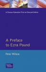 A Preface To Ezra Pound: Peter Wilson - Peter Wilson