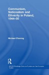 Communism, Nationalism and Ethnicity in Poland, 1944-1950 (BASEES/Routledge Series on Russian and East European Studies) - Michael Fleming