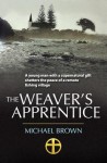 The Weaver's Apprentice: A Young Man with a Supernatural Gift Shatters the Peace of a Remote Fishing Village - Michael Brown